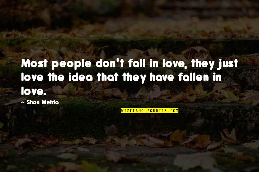 Fallen Out Of Love Quotes By Shon Mehta: Most people don't fall in love, they just