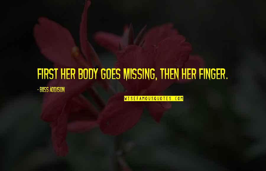 Fallen Policeman Quotes By Bliss Addison: First her body goes missing, then her finger.