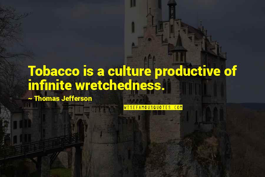 Fallen Protectors Quotes By Thomas Jefferson: Tobacco is a culture productive of infinite wretchedness.