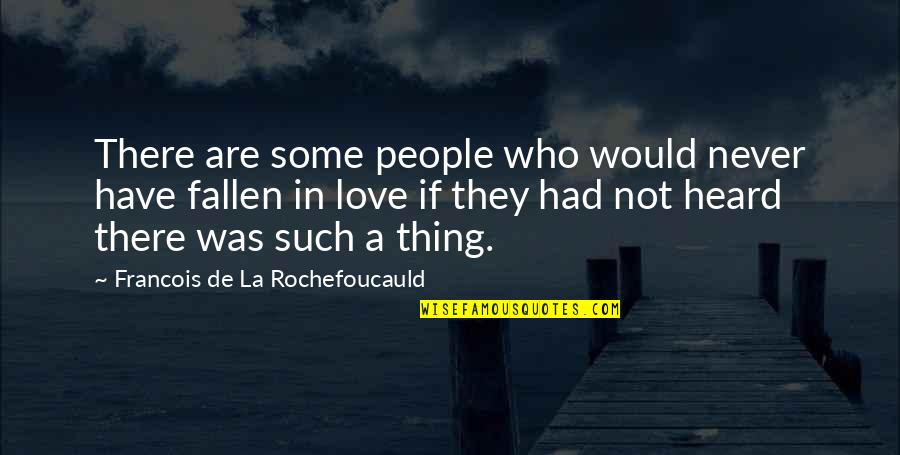 Fallen Quotes By Francois De La Rochefoucauld: There are some people who would never have