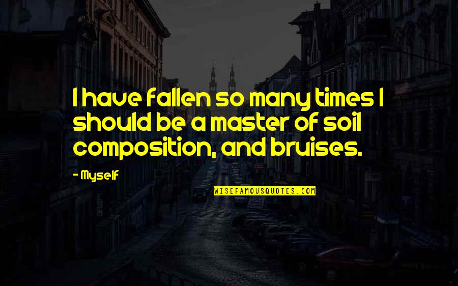 Fallen Quotes By Myself: I have fallen so many times I should