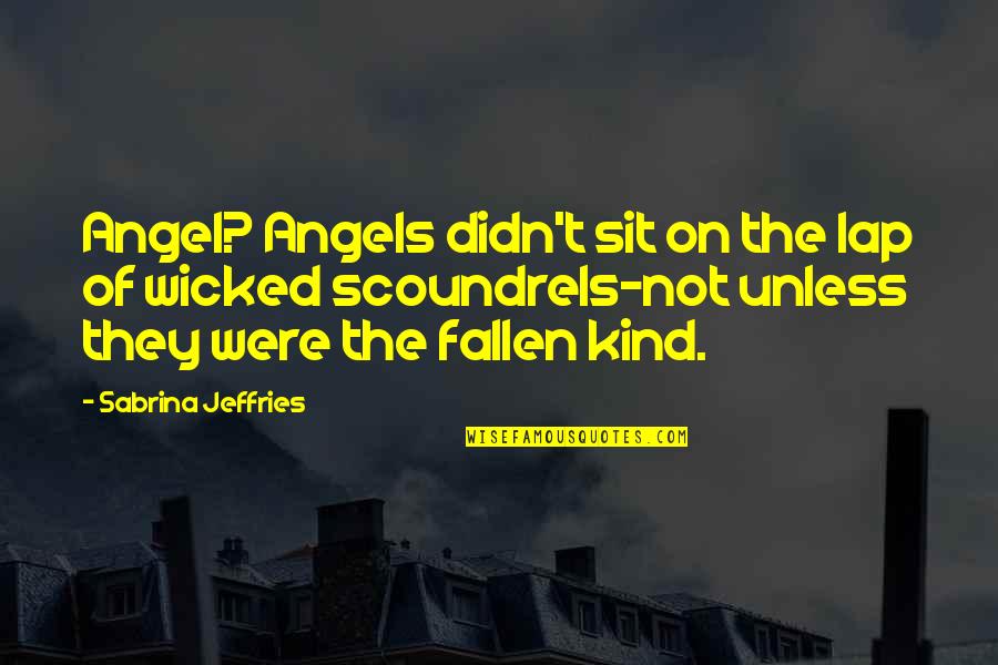 Fallen Quotes By Sabrina Jeffries: Angel? Angels didn't sit on the lap of