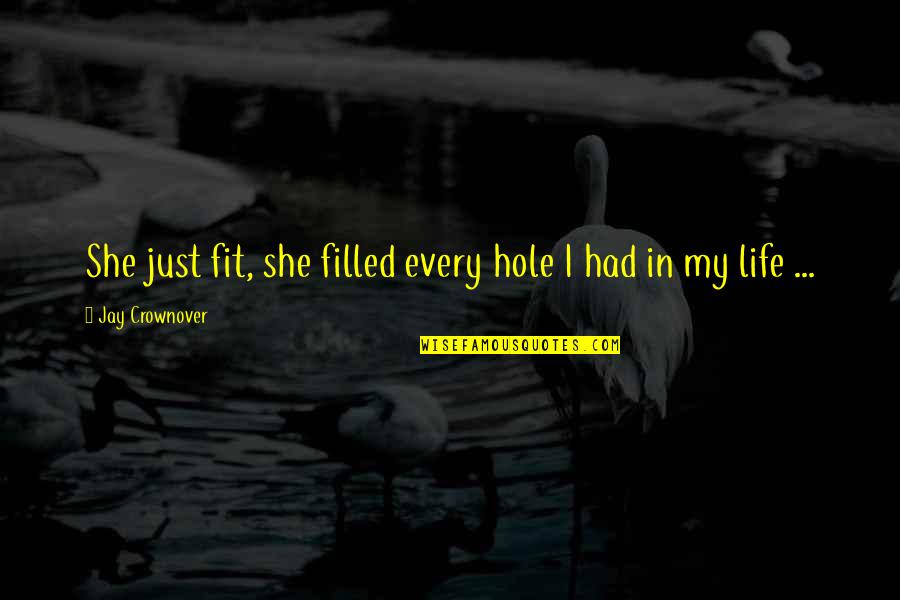 Fallen Rapture Quotes By Jay Crownover: She just fit, she filled every hole I Fallen Rapture Quotes By Jay Crownover: She just fit, she filled every hole I