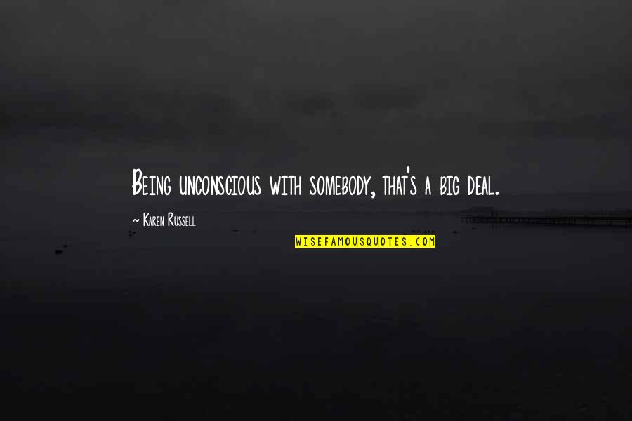 Fallen Soldier Quotes By Karen Russell: Being unconscious with somebody, that's a big deal. Fallen Soldier Quotes By Karen Russell: Being unconscious with somebody, that's a big deal.