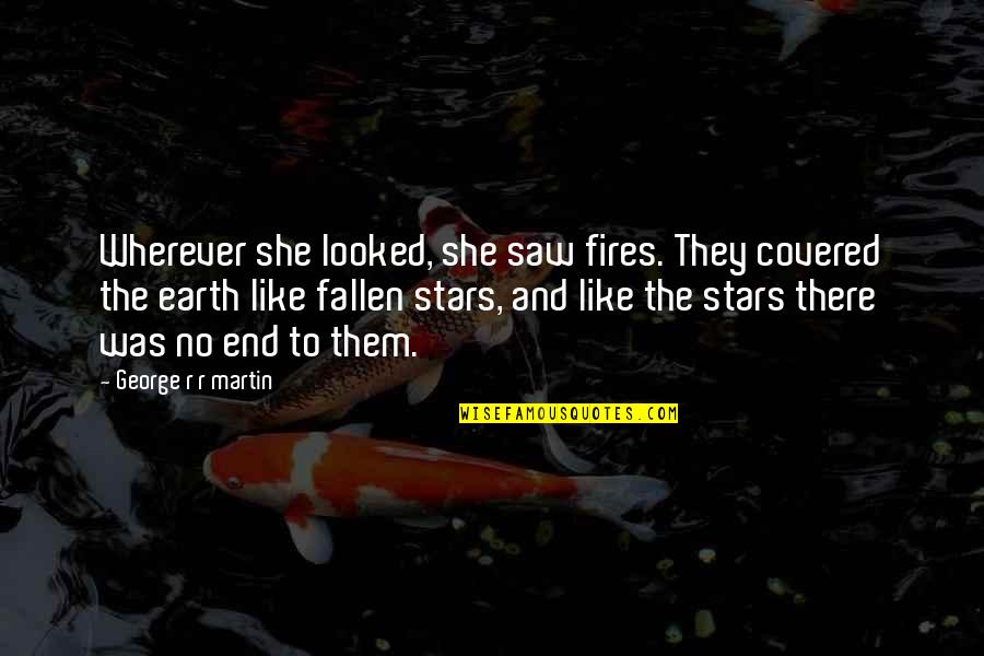 Fallen Stars Quotes By George R R Martin: Wherever she looked, she saw fires. They covered