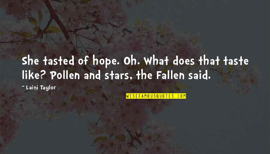 Fallen Stars Quotes By Laini Taylor: She tasted of hope. Oh. What does that