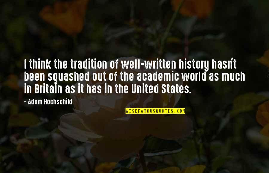 Fallen Woman Quotes By Adam Hochschild: I think the tradition of well-written history hasn't