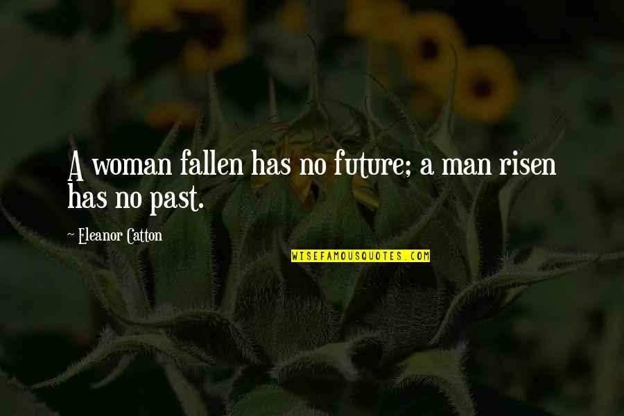 Fallen Woman Quotes By Eleanor Catton: A woman fallen has no future; a man