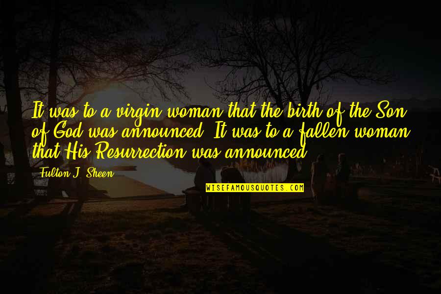 Fallen Woman Quotes By Fulton J. Sheen: It was to a virgin woman that the