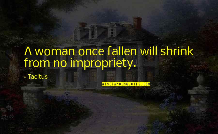 Fallen Woman Quotes By Tacitus: A woman once fallen will shrink from no