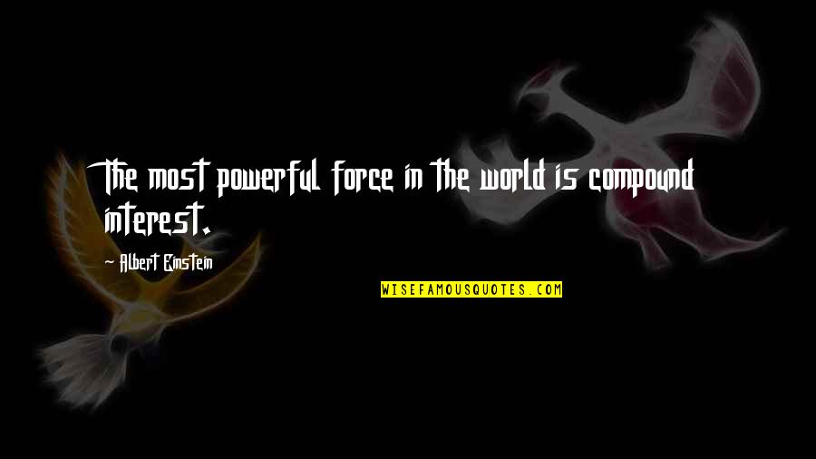 Fallen World Quotes By Albert Einstein: The most powerful force in the world is Fallen World Quotes By Albert Einstein: The most powerful force in the world is