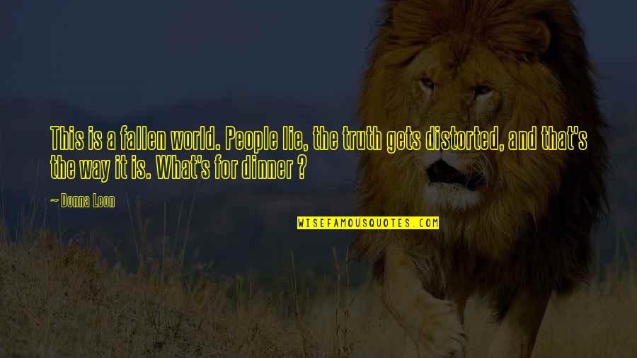 Fallen World Quotes By Donna Leon: This is a fallen world. People lie, the Fallen World Quotes By Donna Leon: This is a fallen world. People lie, the