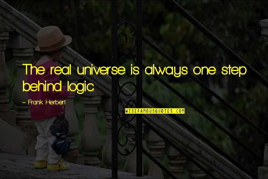 Fallen World Quotes By Frank Herbert: The real universe is always one step behind Fallen World Quotes By Frank Herbert: The real universe is always one step behind
