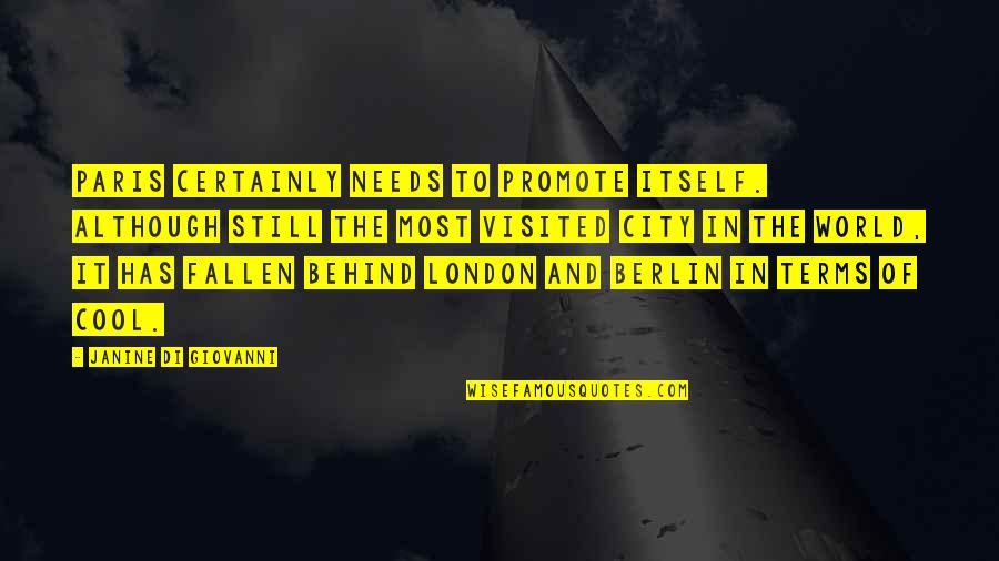 Fallen World Quotes By Janine Di Giovanni: Paris certainly needs to promote itself. Although still Fallen World Quotes By Janine Di Giovanni: Paris certainly needs to promote itself. Although still