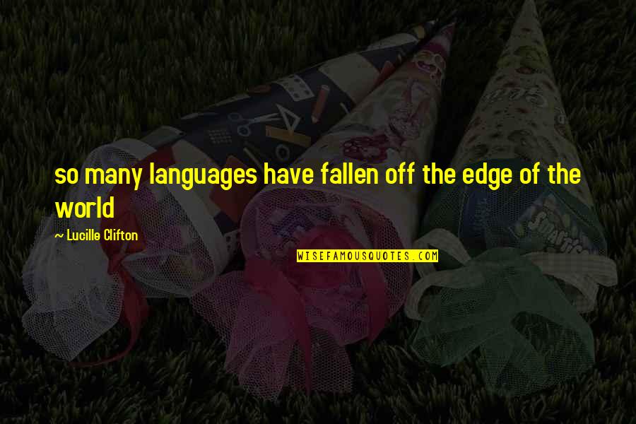 Fallen World Quotes By Lucille Clifton: so many languages have fallen off the edge Fallen World Quotes By Lucille Clifton: so many languages have fallen off the edge