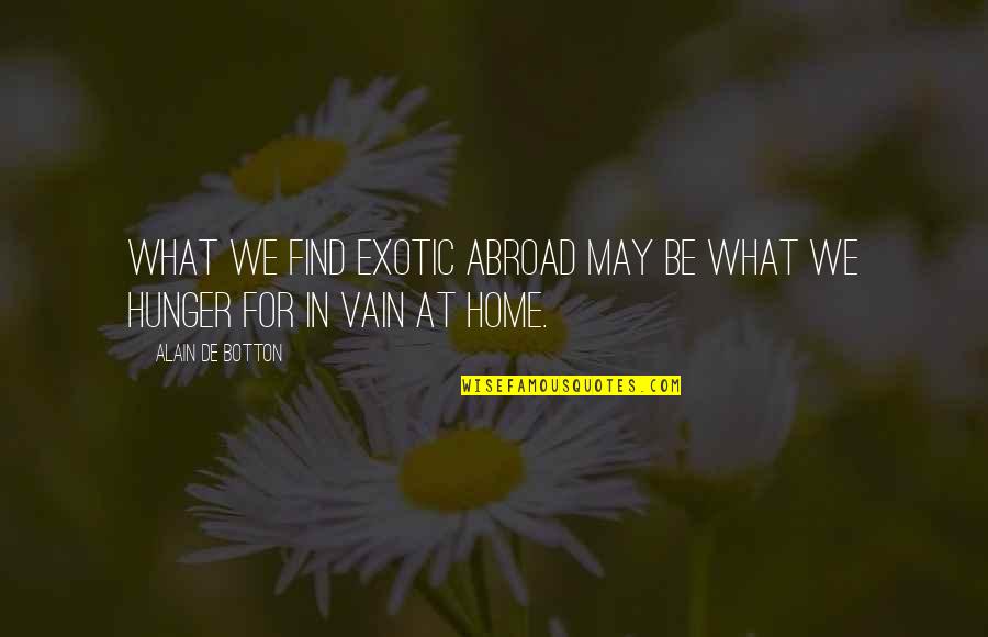 Falleni Midi Quotes By Alain De Botton: What we find exotic abroad may be what
