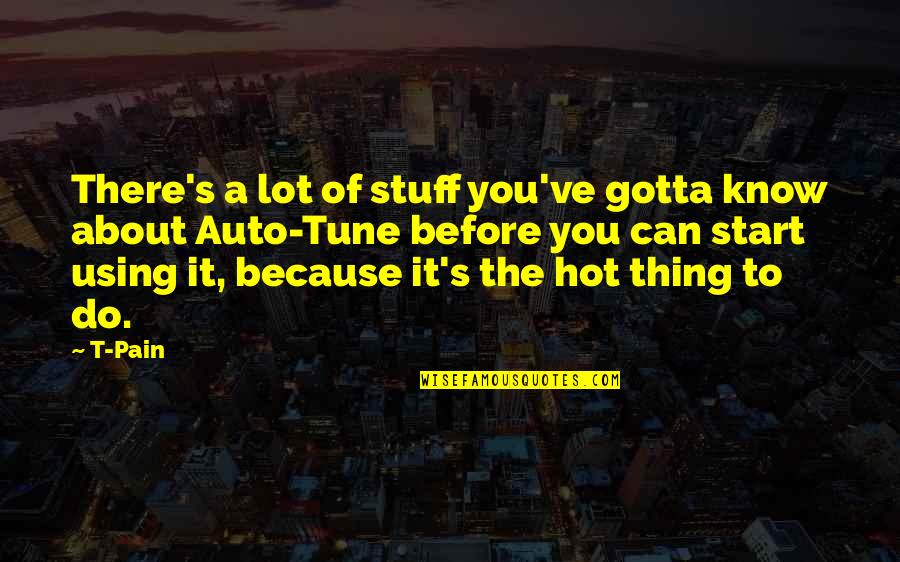 Falleninsider Quotes By T-Pain: There's a lot of stuff you've gotta know Falleninsider Quotes By T-Pain: There's a lot of stuff you've gotta know