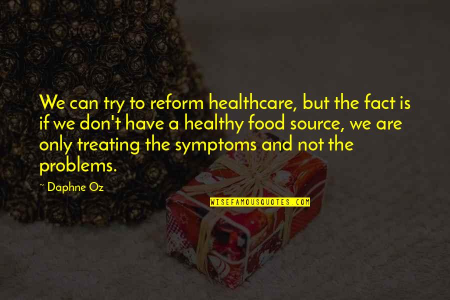 Fallerio Quotes By Daphne Oz: We can try to reform healthcare, but the