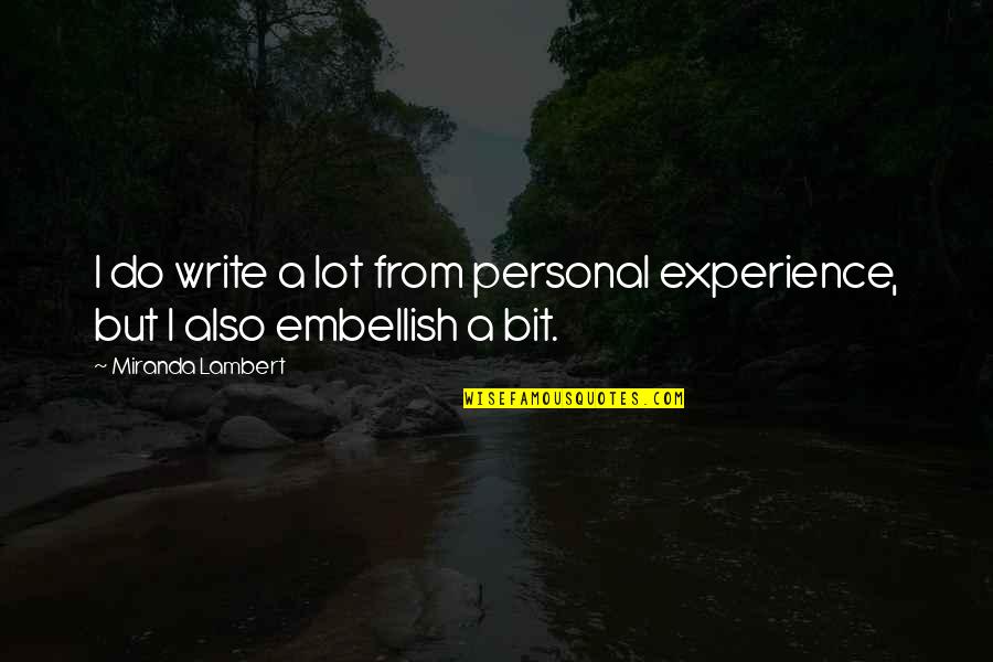Falletta Peter Quotes By Miranda Lambert: I do write a lot from personal experience, Falletta Peter Quotes By Miranda Lambert: I do write a lot from personal experience,