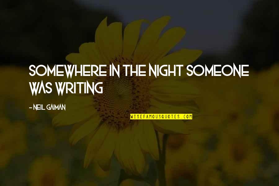 Falletta Peter Quotes By Neil Gaiman: somewhere in the night someone was writing Falletta Peter Quotes By Neil Gaiman: somewhere in the night someone was writing