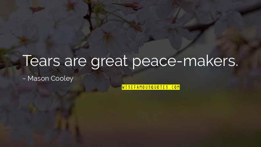 Fallibilist Quotes By Mason Cooley: Tears are great peace-makers.