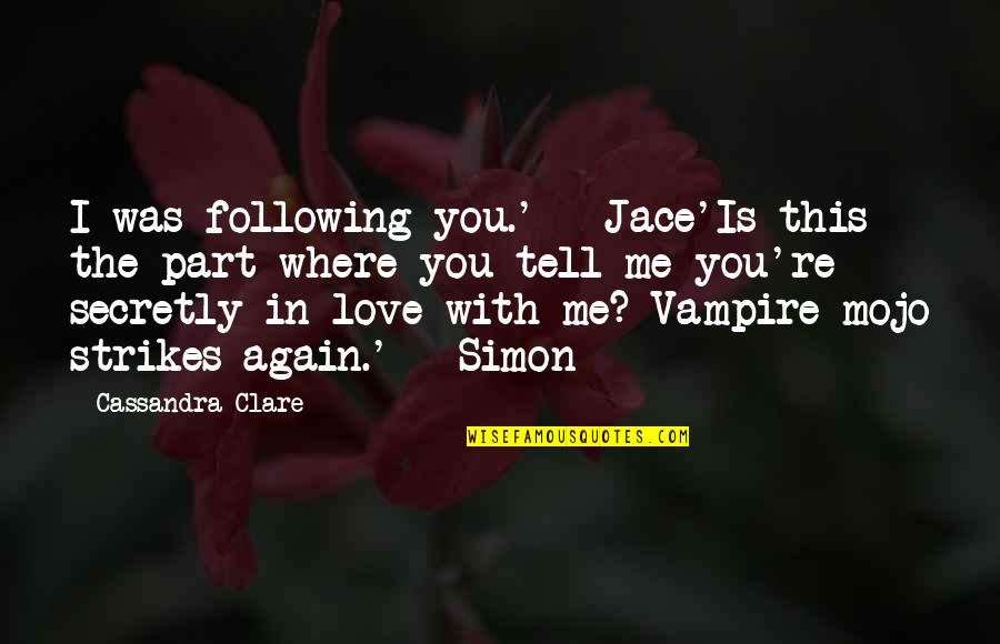 Fallibility In A Sentence Quotes By Cassandra Clare: I was following you.' - Jace'Is this the