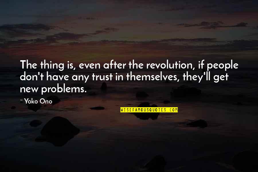 Fallibility In A Sentence Quotes By Yoko Ono: The thing is, even after the revolution, if