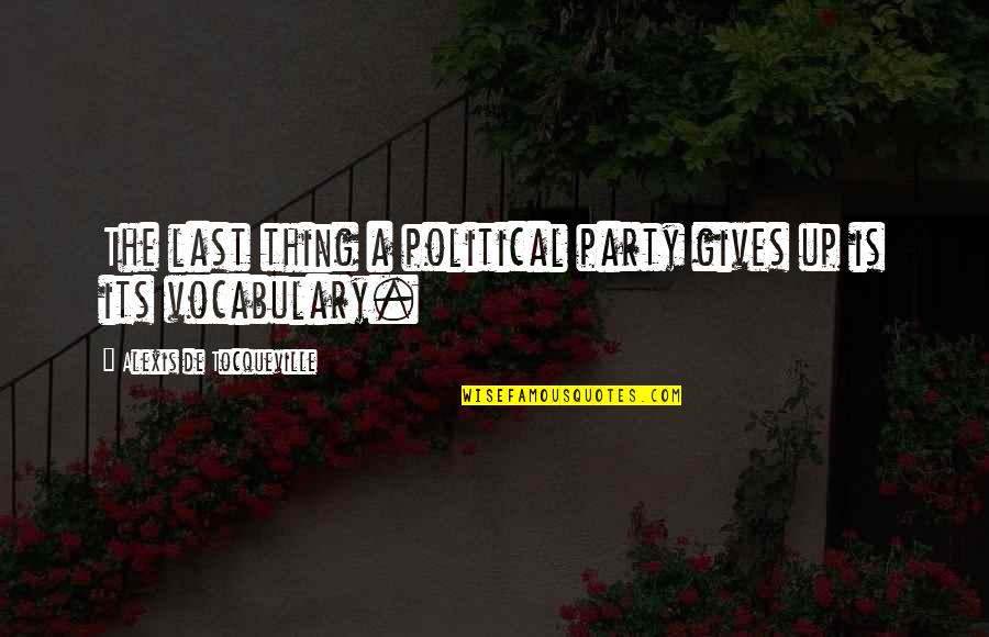 Fallica Stanford Quotes By Alexis De Tocqueville: The last thing a political party gives up