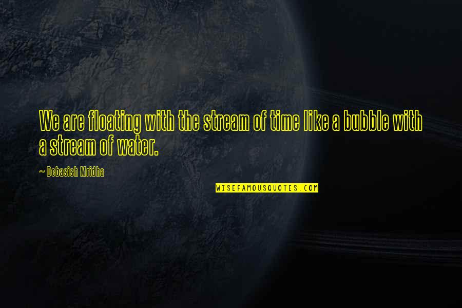 Fallicambarus Quotes By Debasish Mridha: We are floating with the stream of time