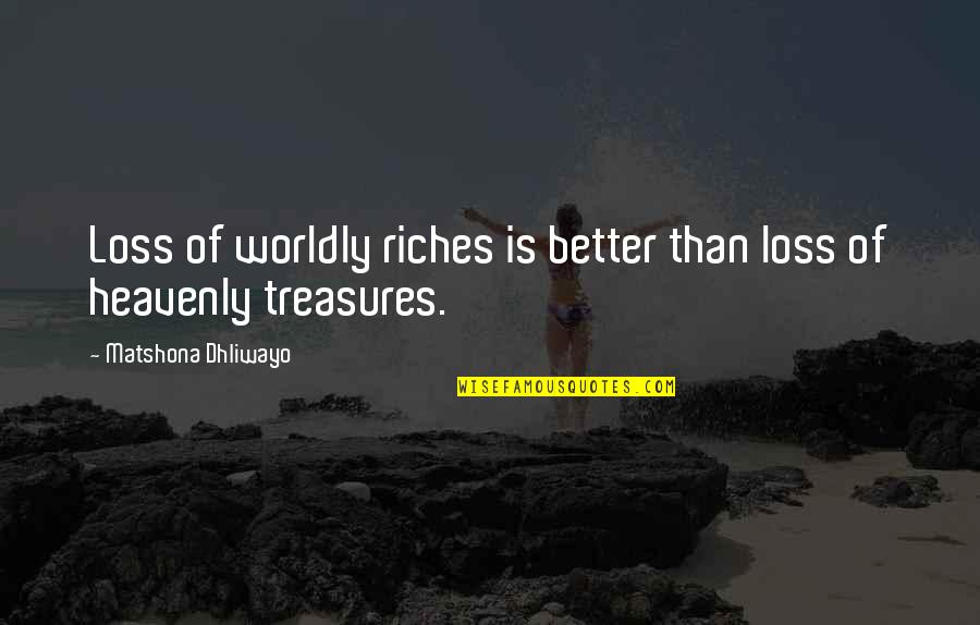 Fallicies Quotes By Matshona Dhliwayo: Loss of worldly riches is better than loss Fallicies Quotes By Matshona Dhliwayo: Loss of worldly riches is better than loss
