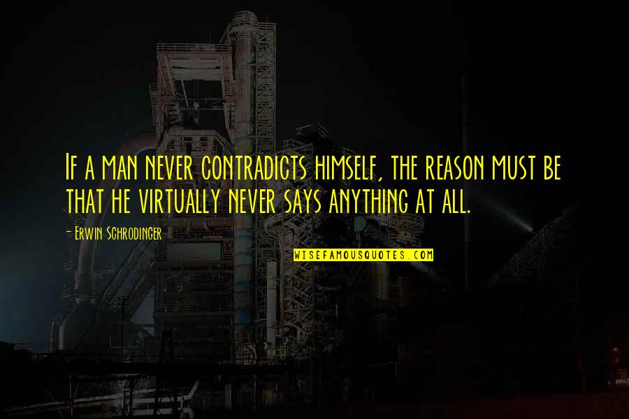 Fallida Significado Quotes By Erwin Schrodinger: If a man never contradicts himself, the reason Fallida Significado Quotes By Erwin Schrodinger: If a man never contradicts himself, the reason
