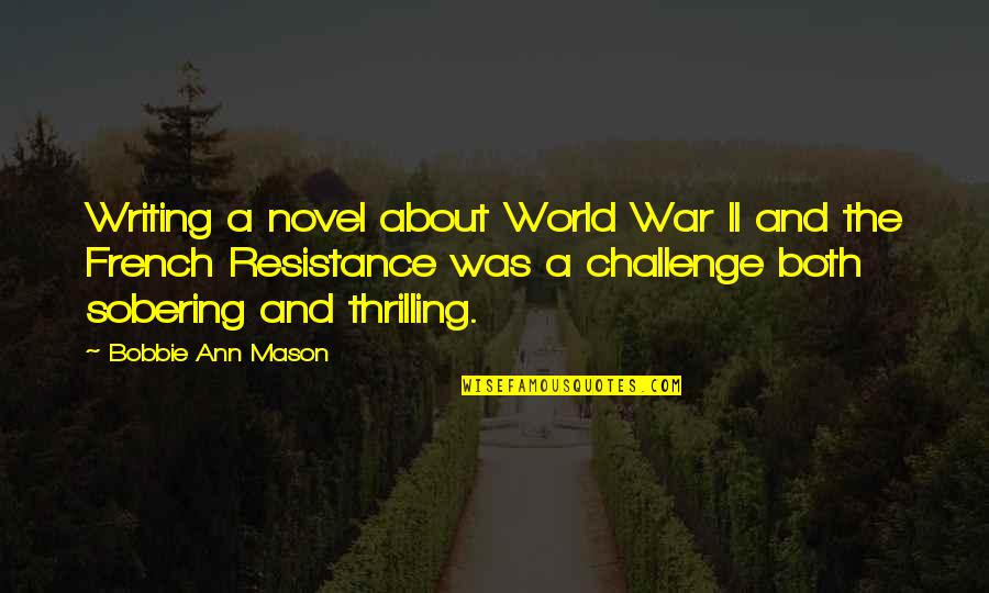 Falliday Quotes By Bobbie Ann Mason: Writing a novel about World War II and Falliday Quotes By Bobbie Ann Mason: Writing a novel about World War II and