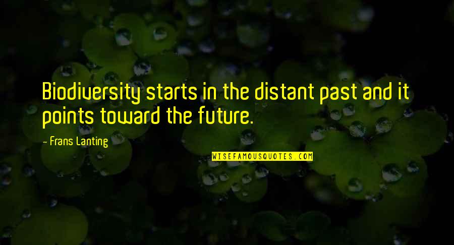 Falliday Quotes By Frans Lanting: Biodiversity starts in the distant past and it