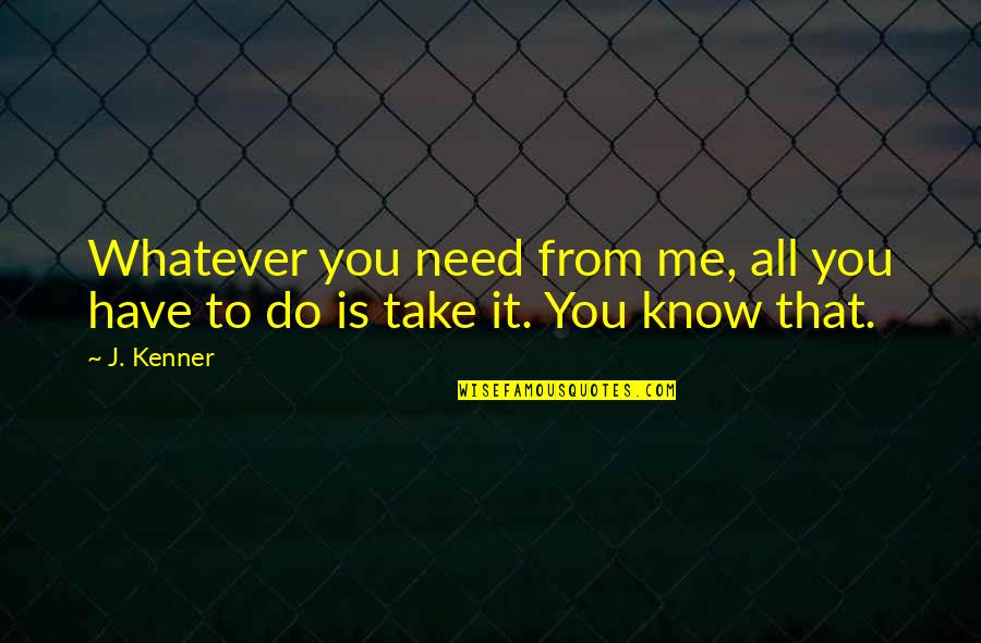 Falliday Quotes By J. Kenner: Whatever you need from me, all you have