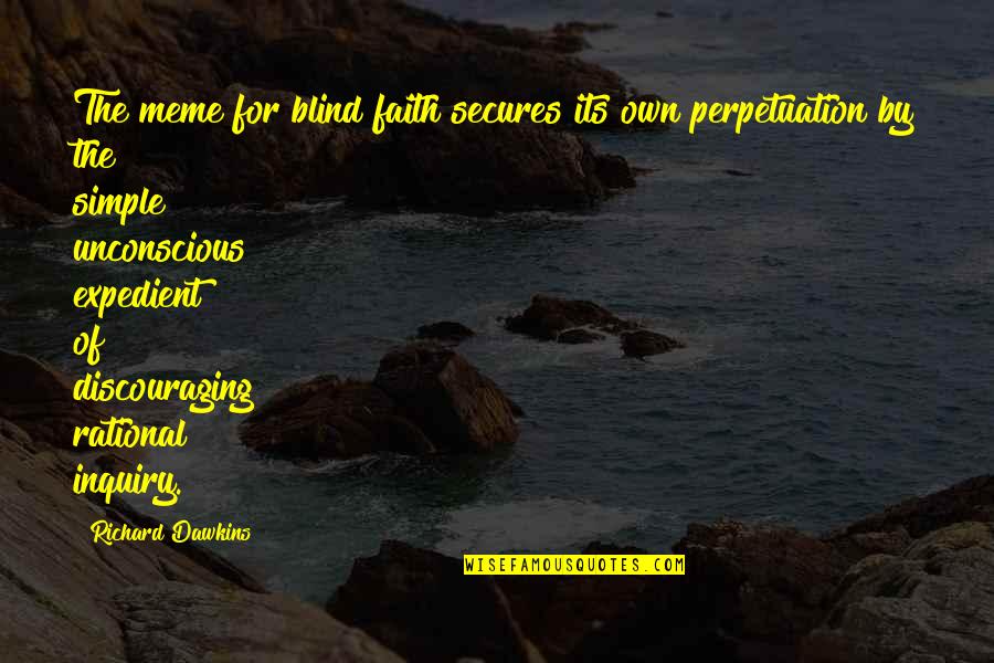 Falliday Quotes By Richard Dawkins: The meme for blind faith secures its own Falliday Quotes By Richard Dawkins: The meme for blind faith secures its own