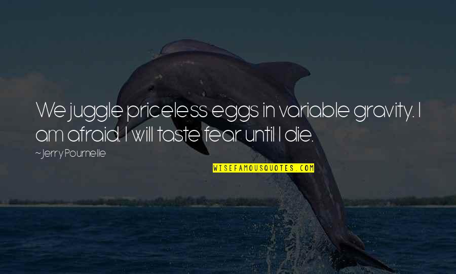Fallidos Quotes By Jerry Pournelle: We juggle priceless eggs in variable gravity. I