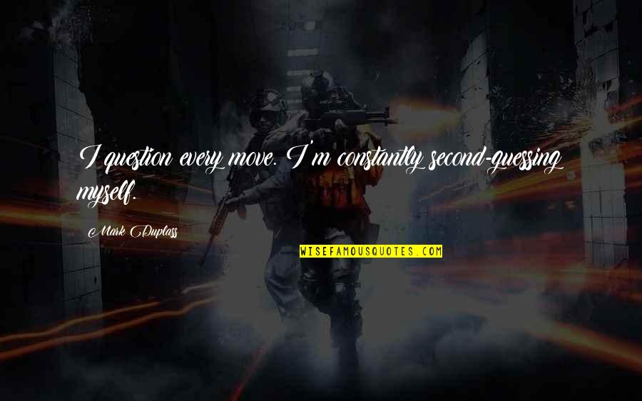 Fallidos Quotes By Mark Duplass: I question every move. I'm constantly second-guessing myself.