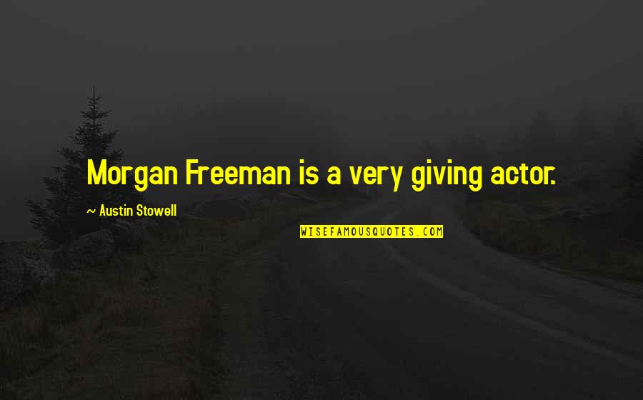 Fallin Quotes By Austin Stowell: Morgan Freeman is a very giving actor. Fallin Quotes By Austin Stowell: Morgan Freeman is a very giving actor.