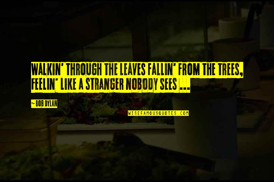 Fallin Quotes By Bob Dylan: Walkin' through the leaves fallin' from the trees, Fallin Quotes By Bob Dylan: Walkin' through the leaves fallin' from the trees,