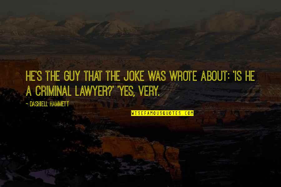 Fallin Quotes By Dashiell Hammett: He's the guy that the joke was wrote Fallin Quotes By Dashiell Hammett: He's the guy that the joke was wrote
