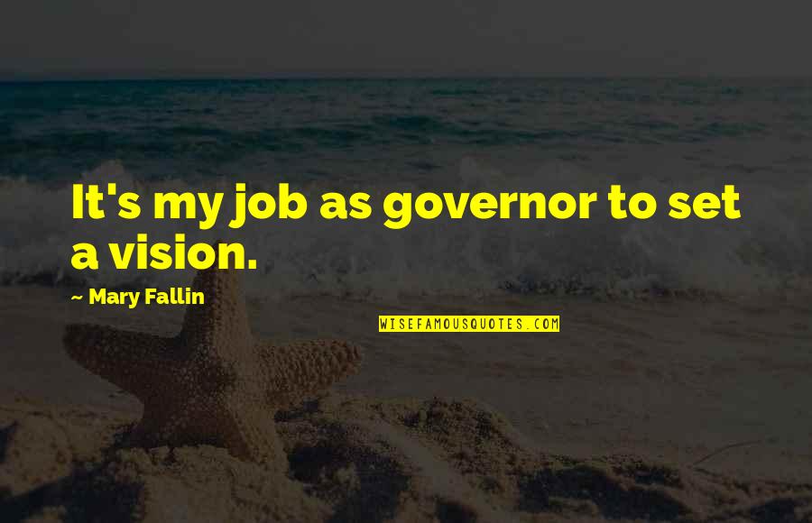 Fallin Quotes By Mary Fallin: It's my job as governor to set a Fallin Quotes By Mary Fallin: It's my job as governor to set a