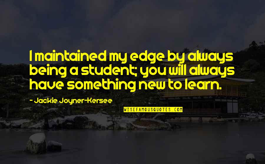 Falling And Getting Back Up Again Quotes By Jackie Joyner-Kersee: I maintained my edge by always being a