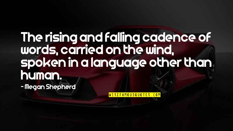 Falling And Rising Up Quotes By Megan Shepherd: The rising and falling cadence of words, carried