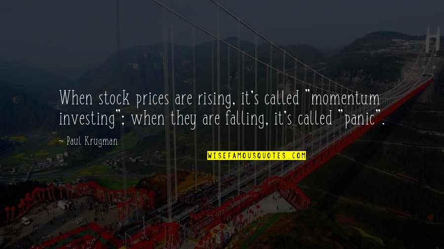 Falling And Rising Up Quotes By Paul Krugman: When stock prices are rising, it's called "momentum