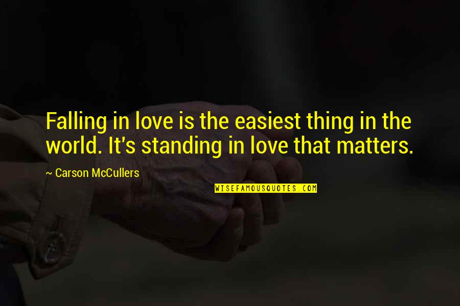 Falling And Standing Up Quotes By Carson McCullers: Falling in love is the easiest thing in