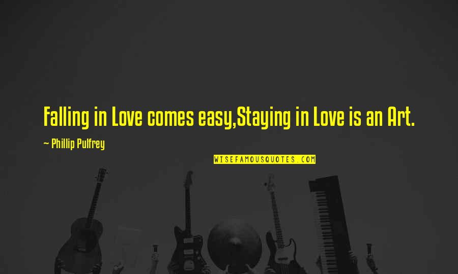 Falling And Staying In Love Quotes By Phillip Pulfrey: Falling in Love comes easy,Staying in Love is