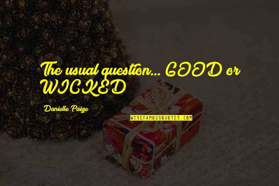 Falling Apart And Getting Back Up Quotes By Danielle Paige: The usual question... GOOD or WICKED?