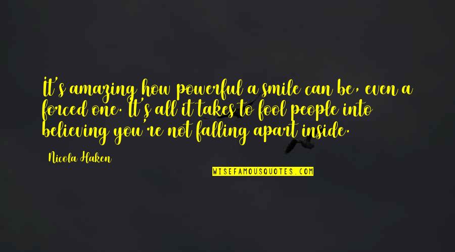 Falling Apart On The Inside Quotes By Nicola Haken: It's amazing how powerful a smile can be,