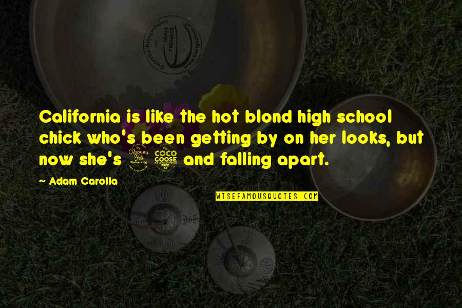 Falling Apart Quotes By Adam Carolla: California is like the hot blond high school