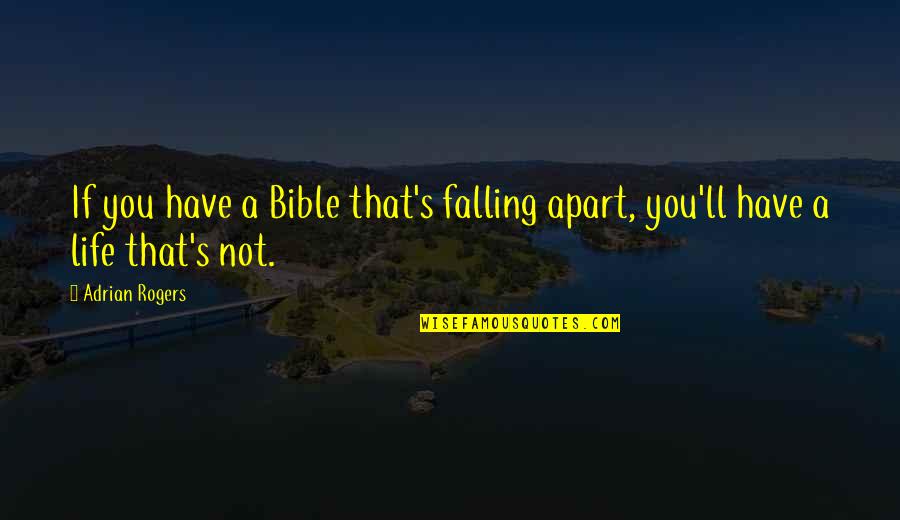 Falling Apart Quotes By Adrian Rogers: If you have a Bible that's falling apart,